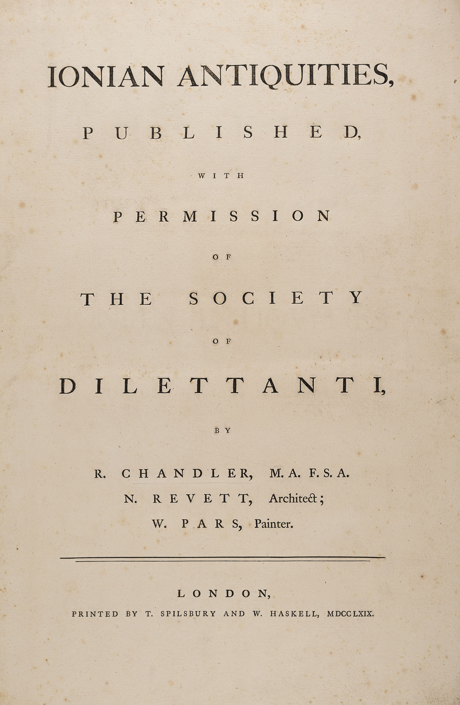 SOCIETY OF DILETTANTI — Ionian antiquities, published with permission of the Society of Dilettanti by R. Chandler, N. Revett, W. Pars [part I].